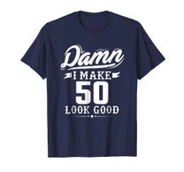 Damn I Make 50 Look Good Tshirt - Funny 50th Birthday Gift
