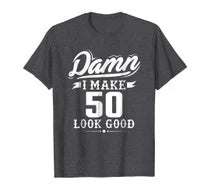 Damn I Make 50 Look Good Tshirt - Funny 50th Birthday Gift